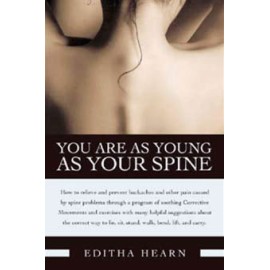 You Are as Young as Your Spine - How to prevent and relieve backaches and other pain